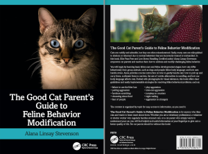 The Good Cat Parent's Guide to Feline Behavior Modification by Alana Stevenson (Routledge Press 2024)